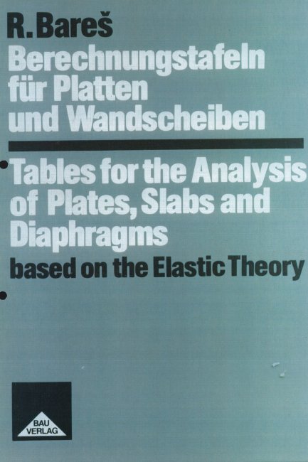 Berechnungstafeln fuer Platten und Wandscheiben / Tables for the Analysis of Plates, Slabs and Diaphragms Based on the Elastic Theory - 3.durgesehene und erweiterte Auflage